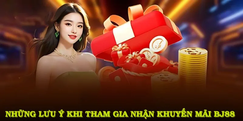 Lưu ý nhỏ khi tham gia khuyến mãi BJ88