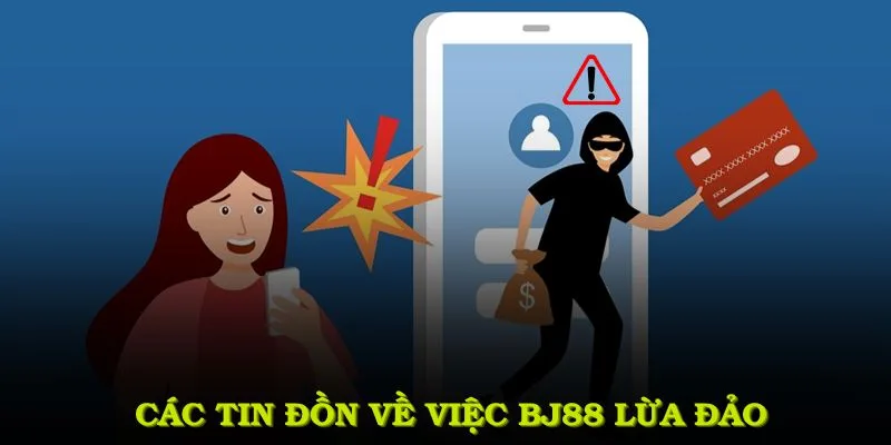 Những tin đồn nhà cái BJ88 lừa đảo
