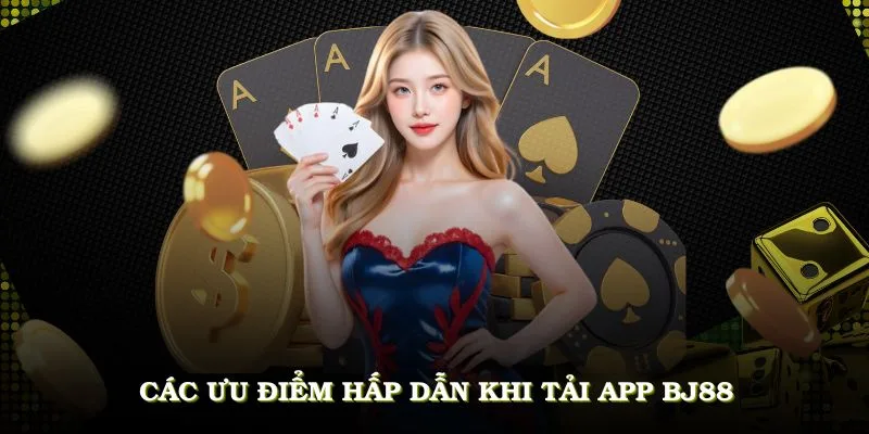 Ưu điểm khi tải app BJ88 thành công