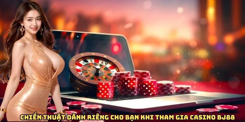 Chiến thuật chơi casino BJ88