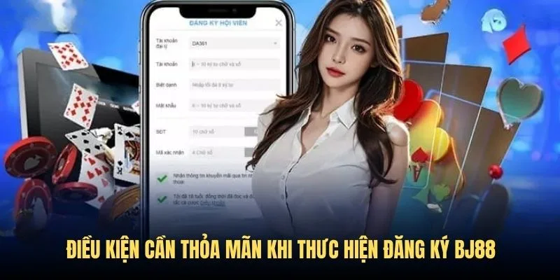 Điều kiện đăng ký tài khoản tại trang BJ88