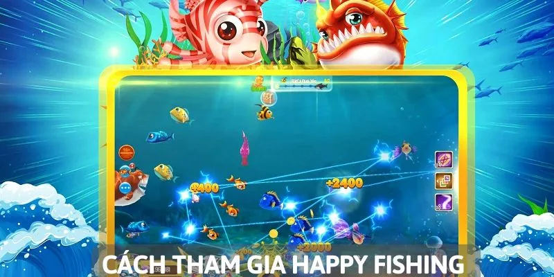 Hướng dẫn tham gia game Happy Fishing