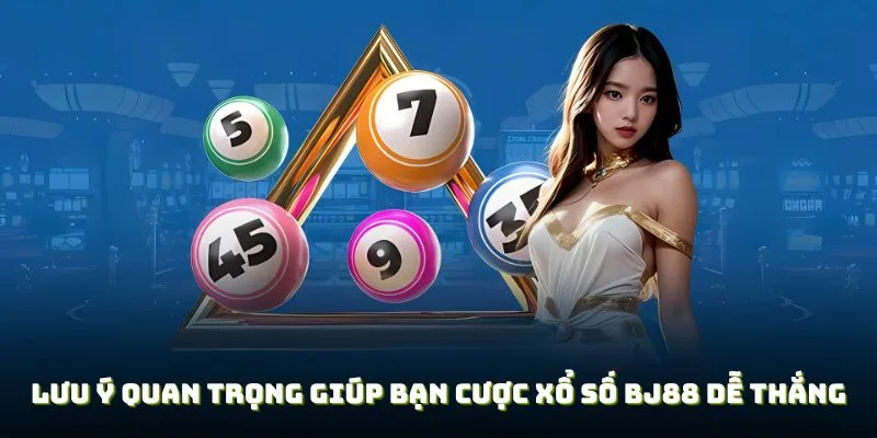 Những lưu ý quan trọng khi tham gia xổ số BJ88