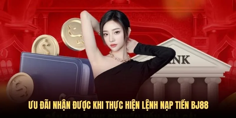 Nạp tiền BJ88 thành công nhận nhiều ưu đãi