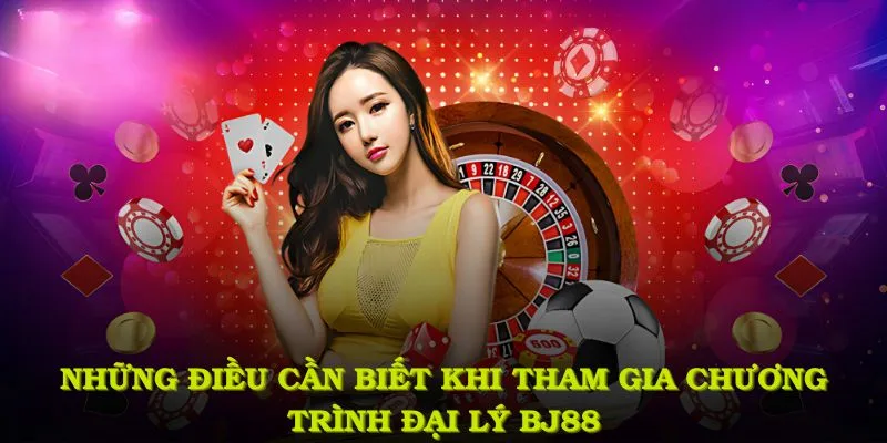 Những điều cần nắm trước khi trở thành đại lý nhà cái BJ88