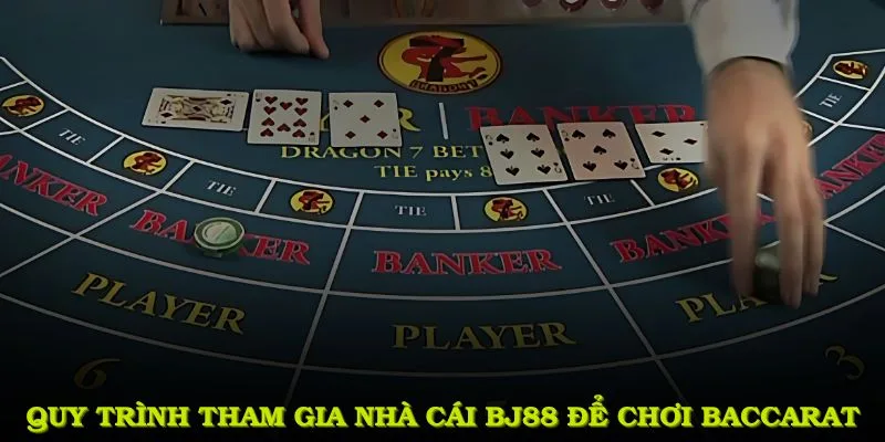 Quy trình tham gia game Baccarat tại BJ88