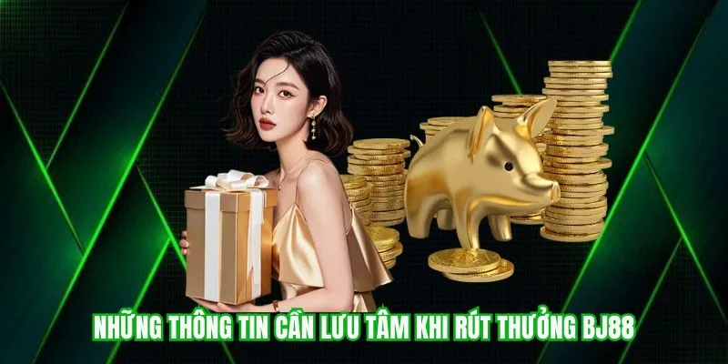 Một số lưu ý cần nhớ trước khi giao dịch rút tiền tại BJ88