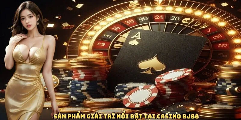 Những bộ môn thu hút khách hàng tại casino BJ88
