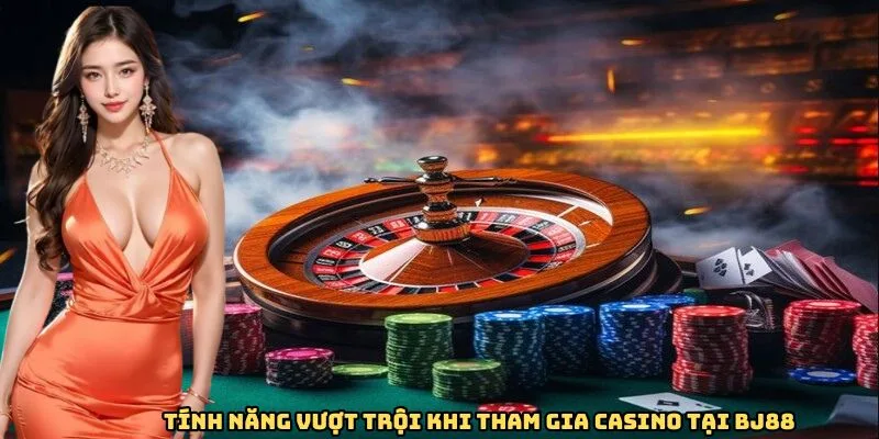 Tính năng vượt trội của casino BJ88