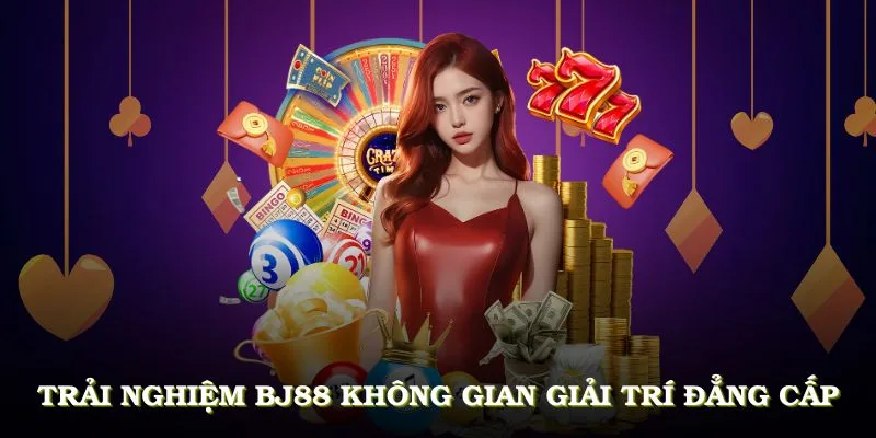 Trải nghiệm bộ môn giải trí đẳng cấp tại BJ88